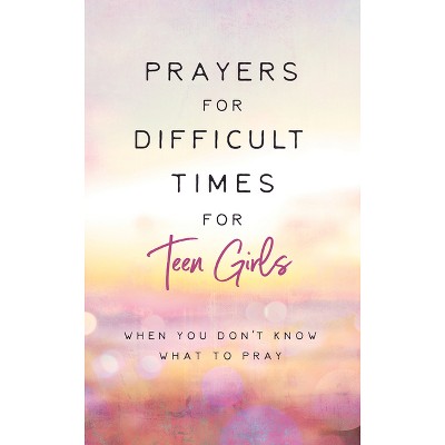 Prayers for Difficult Times for Teen Girls - by Renae Brumbaugh Green ...