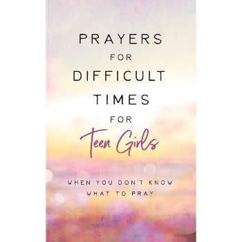 Prayers for Difficult Times for Teen Girls - by  Renae Brumbaugh Green (Paperback)