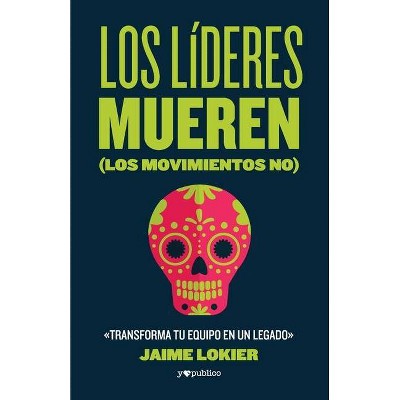 Los líderes mueren (los movimientos no) - by  Jaime Lokier (Paperback)