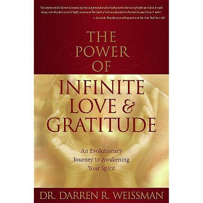 The Power of Infinite Love and Gratitude - by  Darren R Weissman (Paperback)