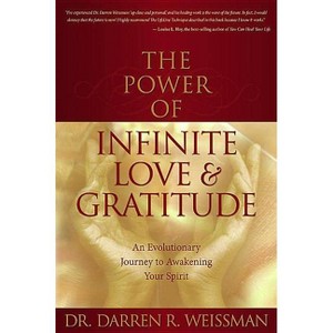 The Power of Infinite Love and Gratitude - by  Darren R Weissman (Paperback) - 1 of 1