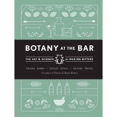 Botany at the Bar - by  Selena Ahmed & Ashley Duval & Rachel Meyer (Hardcover)