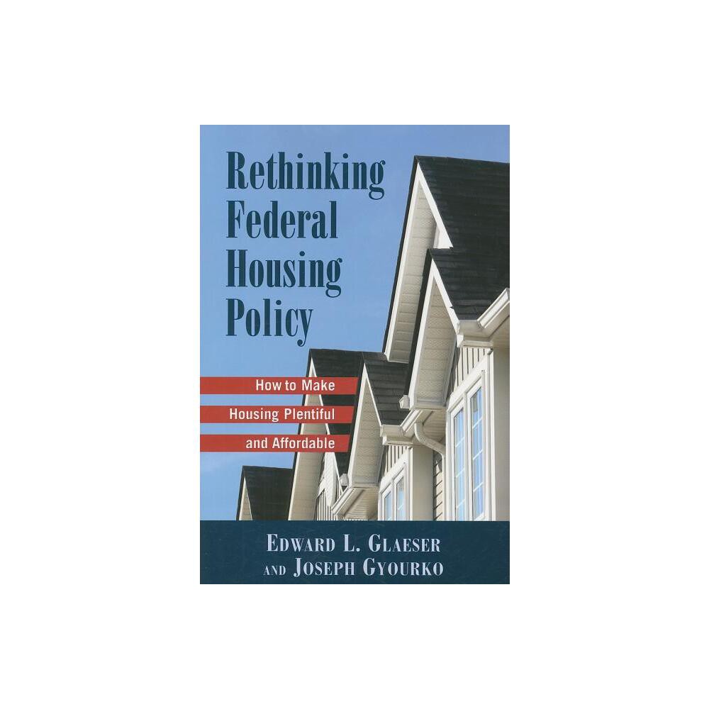 Rethinking Federal Housing Policy - by Edward L Gleaser & Joseph Gyourko (Paperback)