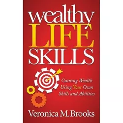Wealthy Life Skills - by  Veronica M Brooks (Paperback)