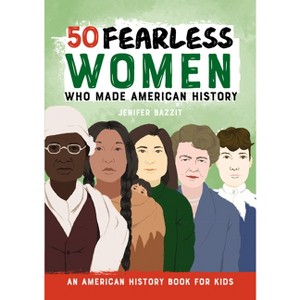50 Fearless Women Who Made American History - by  Jenifer Bazzit (Paperback) - 1 of 1