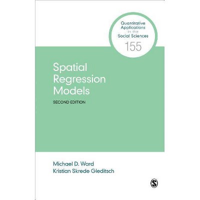 Spatial Regression Models - (Quantitative Applications in the Social Sciences) 2nd Edition by  Michael D Ward & Kristian Skrede Gleditsch (Paperback)