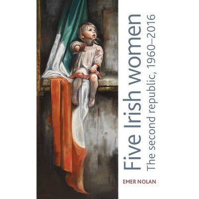 Five Irish Women - by  Emer Nolan (Paperback)