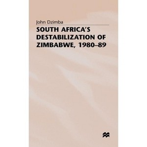 South Africa's Destabilisation of Zimbabwe, 1980-89 - by  J Dzimba (Hardcover) - 1 of 1
