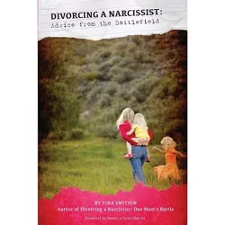 Divorcing a Narcissist - by  Tina Swithin (Paperback)