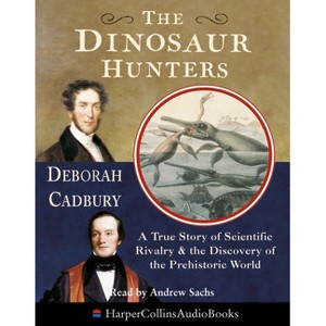 The Dinosaur Hunters - (True Story of Scientific Rivalry and the Discovery of the Pr) by  Deborah Cadbury (Paperback) - 1 of 1