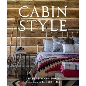 Cabin Style - by  Chase Reynolds Ewald (Hardcover) - 1 of 1