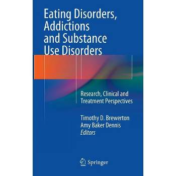 Eating Disorders, Addictions and Substance Use Disorders - by  Timothy D Brewerton & Amy Baker Dennis (Hardcover)
