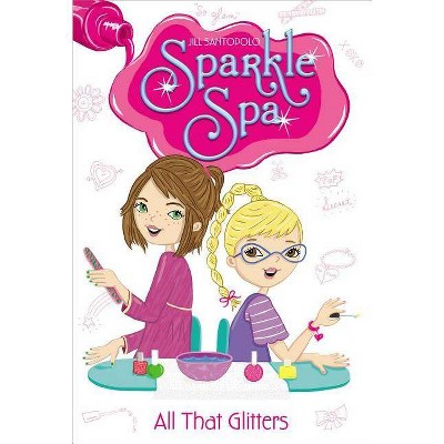 All That Glitters, 1 - (Sparkle Spa) by  Jill Santopolo (Paperback)