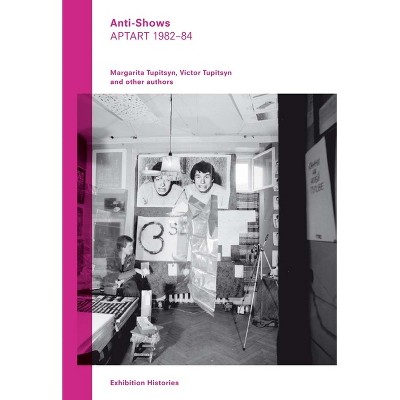 Anti-Shows - by  Margartia Tupitsyn & Victor Tupitsyn (Paperback)