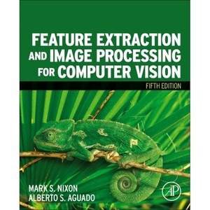 Feature Extraction and Image Processing for Computer Vision - 5th Edition by  Mark Nixon & Alberto Aguado (Paperback) - 1 of 1