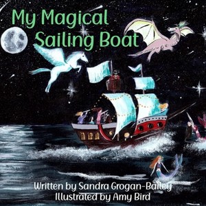 My Magical Sailing Boat - by  Sandra Grogan-Bailey (Paperback) - 1 of 1