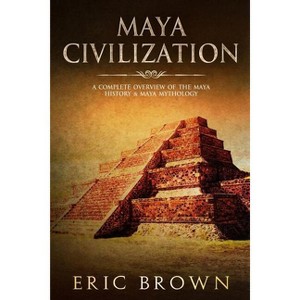 Maya Civilization - (Ancient Civilizations) by  Eric Brown (Paperback) - 1 of 1