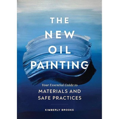 The New Oil Painting - by  Kimberly Brooks (Paperback)