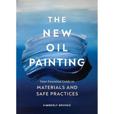 The New Oil Painting - by  Kimberly Brooks (Paperback)