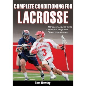 Complete Conditioning for Lacrosse - (Complete Conditioning for Sports) by  Tom Howley (Paperback) - 1 of 1