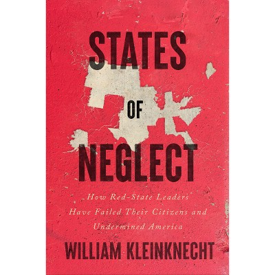 States of Neglect - by  William Kleinknecht (Hardcover)