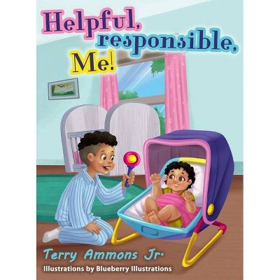 Helpful, responsible, Me! - by  Terry Ammons (Hardcover)