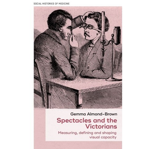 Spectacles and the Victorians - (Social Histories of Medicine) by  Gemma Almond-Brown (Hardcover) - image 1 of 1