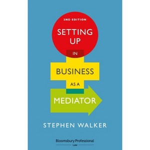 Setting Up in Business as a Mediator - 2nd Edition by  Stephen Walker (Paperback) - 1 of 1