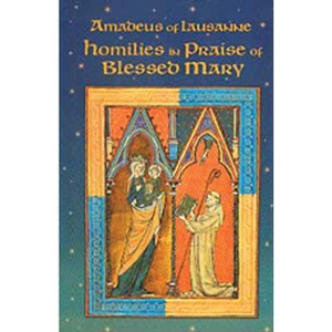 Homilies in Praise of Blessed Mary - (Cistercian Fathers) by  Amadeus of Lausanne (Paperback) - 1 of 1