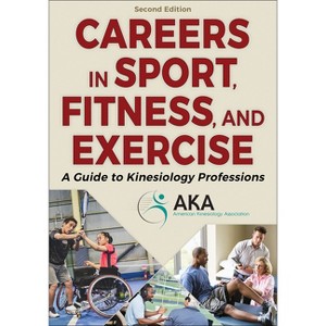 Careers in Sport, Fitness, and Exercise - 2nd Edition by  American Kinesiology Association (Paperback) - 1 of 1