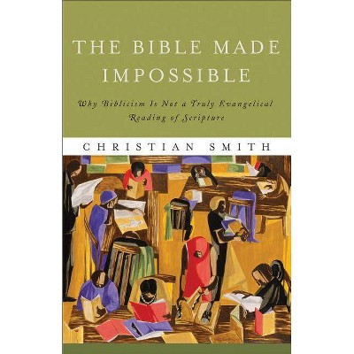 The Bible Made Impossible - by  Christian Smith (Paperback)