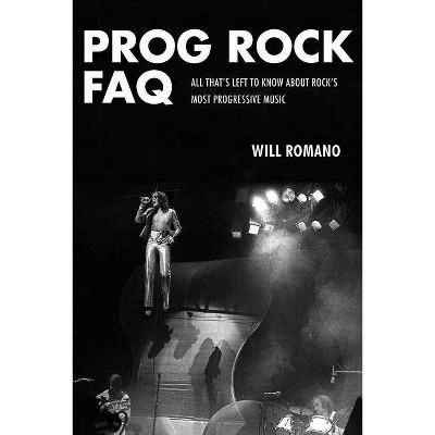 Prog Rock FAQ - by  Will Romano (Paperback)