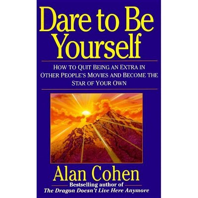 Dare to Be Yourself - by  Alan Cohen (Paperback)