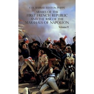 Armies of the First French Republic and the Rise of the Marshals of Napoleon I - by  Ramsay Weston Phipps (Hardcover) - 1 of 1