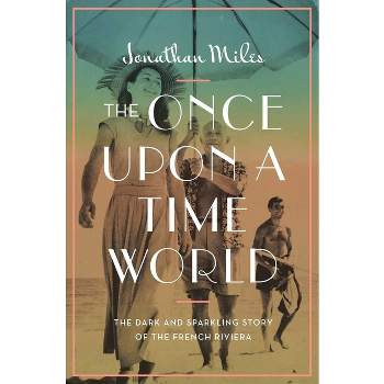 The Once Upon a Time World - by  Jonathan Miles (Hardcover)