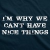 I'm Why We Can't Have Nice Things T Shirt Funny Sarcastic Humor Quote - Crazy Dog Men's T Shirt - 2 of 4
