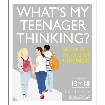 What's My Teenager Thinking - by  Tanith Carey (Paperback)