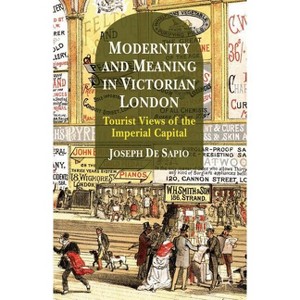 Modernity and Meaning in Victorian London - by  Joseph De Sapio (Hardcover) - 1 of 1