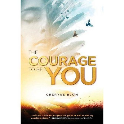 The Courage to Be You - by  Cheryne Blom (Paperback)