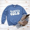 Simply Sage Market Women's Graphic Sweatshirt Always Cold - 3 of 4