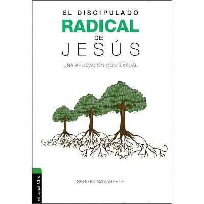 Discipulado radical de Jesús - by  Sergio Navarrete (Paperback)