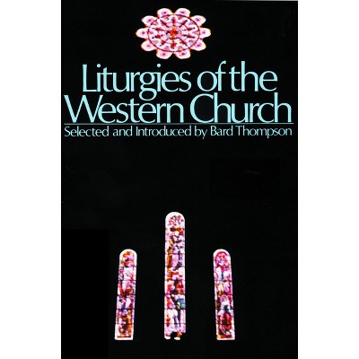 Liturgies of the Western Churc - by  Bard Thompson (Paperback)