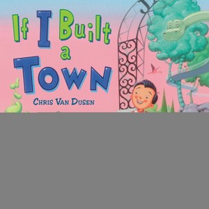 If I Built a Town - by  Chris Van Dusen (Hardcover) - 1 of 1