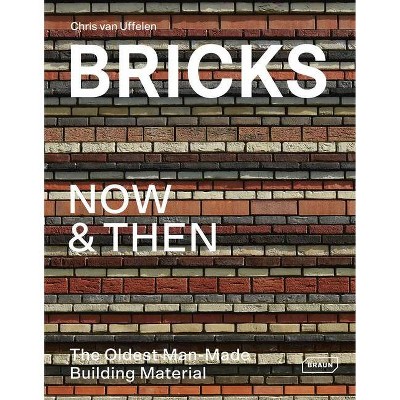 Bricks Now & Then - by  Chris Van Uffelen (Hardcover)