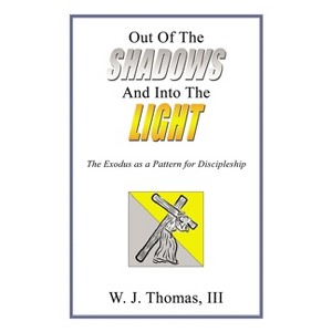 Out of the Shadows and Into the Light - by  W J Thomas III (Paperback) - 1 of 1