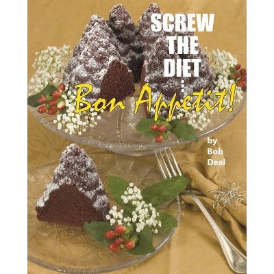 Screw the Diet... - by  Bob Deal (Paperback)