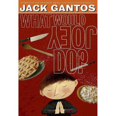 What Would Joey Do? - (Joey Pigza) by  Jack Gantos (Paperback)