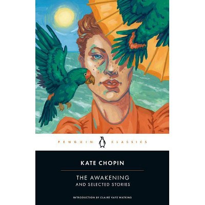 The Awakening and Selected Stories - (Penguin Classics) by  Kate Chopin (Paperback)