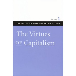 The Virtues of Capitalism - (Collected Works of Arthur Seldon) by  Arthur Seldon (Hardcover) - 1 of 1