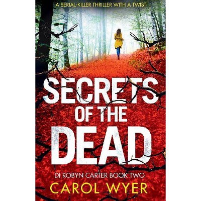 Secrets of the Dead - (Detective Robyn Carter Crime Thriller) by  Carol Wyer (Paperback)